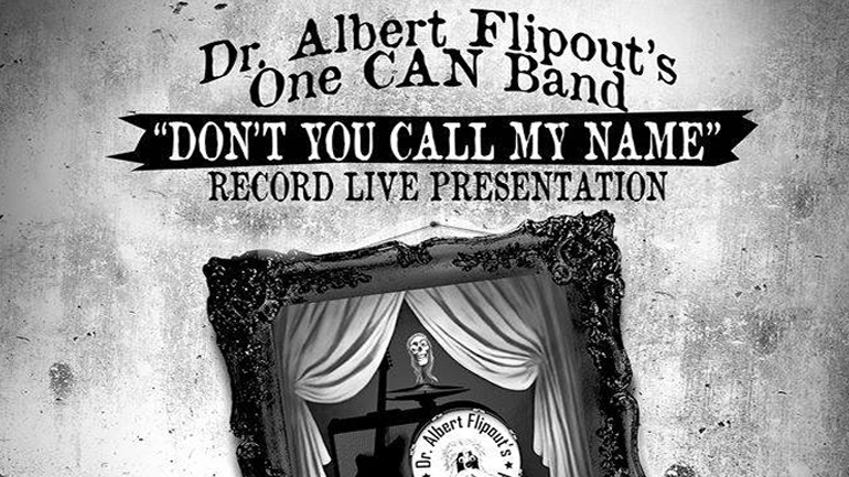 Dr. Albert Flipout’s One CAN Band «Don’t You Call My Name» – Record Live Presentation