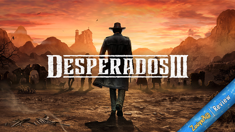 Desperados III – Review: Καουμπόηδες, βουντού, εκδίκηση και μπόλικη στρατηγική