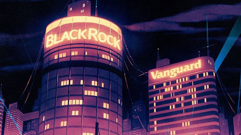 BLACKROCK και VANGUARD ΔΥΟ ΕΤΑΙΡΕΙΕΣ ΚΑΤΕΧΟΥΝ ΤΟΝ ΚΟΣΜΟ