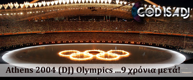 God is a DJ: Athens 2004 (DJ) Olympics …9 χρόνια μετά!