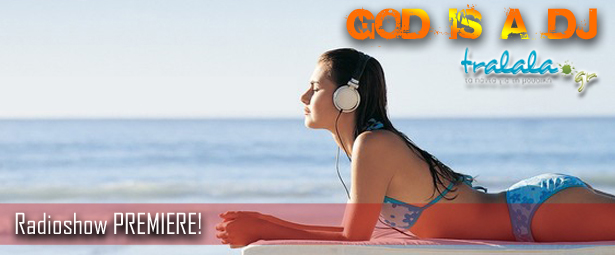 God is a DJ: Radioshow πρεμιέρα … και καλό καλοκαίρι!