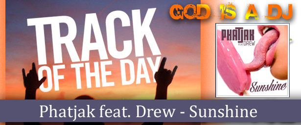 God is a DJ: Phatjak feat. Drew – Sunshine
