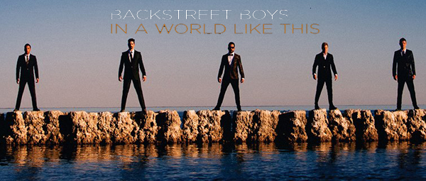 “In a world like this”: Οι Backstreet Boys ανακοινώνουν το νέο τους album με ένα ακόμα single!