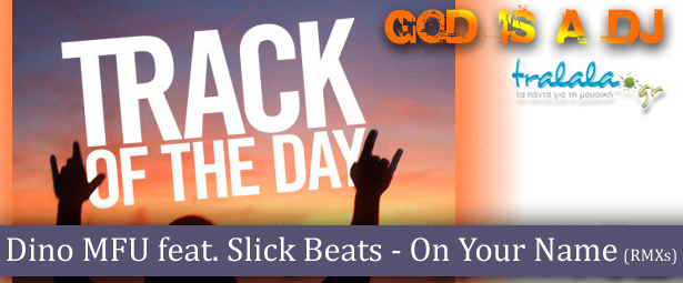 God is a DJ: Dino MFU feat. Slick Beats – On Your Name (Remixes)