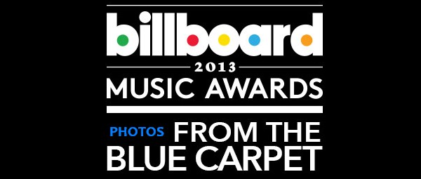 Billboard Music Awards 2013: Δείτε όλους τους καλλιτέχνες που πέρασαν από το Blue Carpet