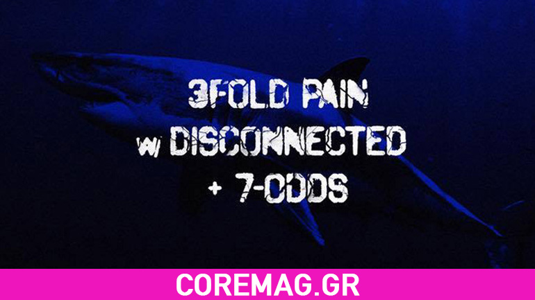 3FOLD PAIN + DISCONNECTED + 7-ODDS LIVE 3FOLD PAIN + DISCONNECTED + 7-ODDS LIVE